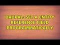 Drupal set a entity reference field programmatically 2 Solutions