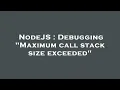 NodeJS Debugging Maximum call stack size exceeded