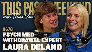 Psych Med Withdrawal Expert Laura Delano | This Past Weekend w/ Theo Von #678
