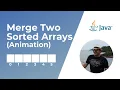 How to merge two sorted arrays in Java Animation Part 1