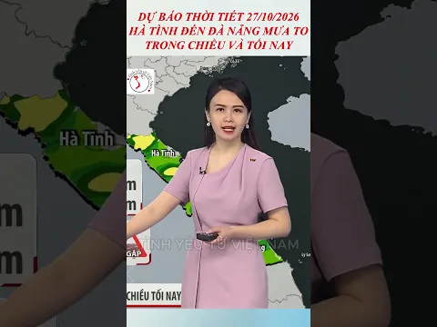 Dự báo thời tiết 27/10/2026 | Khu vực từ Hà Tĩnh đến Đà Nẵng có mưa to trong chiều và tối nay.