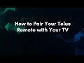 How to Pair Your Telus Remote with Your TV