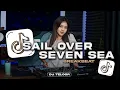 Download Lagu DJ SAIL OVER SEVEN SEA | BREAKBEAT | VIRAL TIKTOK