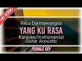 Yang Ku Rasa - Reza Darmawangsa | Karaoke Akustik (FEMALE KEY)