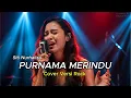 Lagu BIKIN MERINDING!! PURNAMA MERINDU – SITI NURHALIZA | Cover Rock Female Version