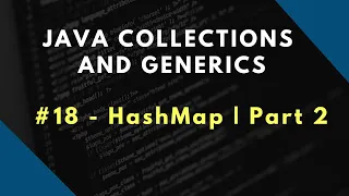 Java Collections and Generics 18 HashMap in Java Part 2