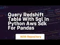 Query redshift table with sql in python aws sdk for pandas