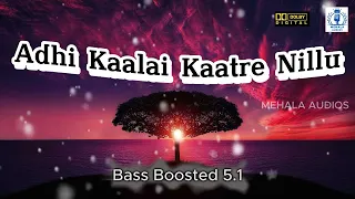 adhi kaalai kaatre nillu bass boosted 5 1 dolby audio song ilayaraja