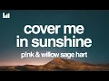 P!nk \u0026 Willow Sage Hart - Cover Me In Sunshine (Lyrics)