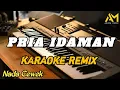 Lagu PRIA IDAMAN KARAOKE REMIX NADA CEWEK