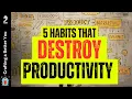 5 Productivity Killers You Need to Avoid Now