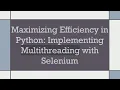Maximizing Efficiency in Python Implementing Multithreading with Selenium