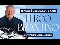 Lagu 15º Dia - Jesus, eu te amo  | Terço de Bizantino com Padre Marcelo Rossi
