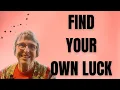 How to Create Your Own Luck at Any Age