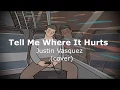 Download Lagu Tell Me Where It Hurts  (Lyrics) - Justin Vasquez  (Cover)