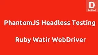 Headless Testing PhantomJS Watir WebDriver