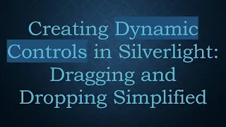 Creating Dynamic Controls in Silverlight Dragging and Dropping Simplified