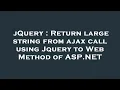 jQuery Return large string from ajax call using Jquery to Web Method of ASP NET