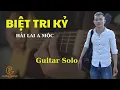 Download Lagu BIỆT TRI KỶ - HẢI LAI A MỘC | Guitar Solo Cực Hay | Phong Guitar BMT