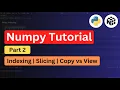NumPy Tutorial Indexing Slicing Fancy Indexing View vs Copy part 2