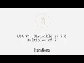 Divisible by 7 Multiples of 5 Python Iterations U3W1