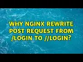 Why nginx rewrite post request from login to login 2 Solutions