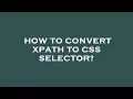 How to convert xpath to css selector