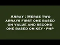Array Merge two arrays first one based on value and second one based on key - php