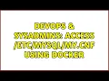 DevOps SysAdmins Access my cnf using Docker 2 Solutions