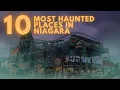10 Most Haunted Places in the Niagara Region True Ghost Stories Dark History