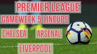 arsenal chelsea liverpool lineups for premier league gameweek 5 team news injury update and tips