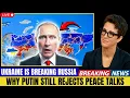 Lagu Ukraine Breaks Russia’s Lines… Why Putin Still Rejects Peace Talks| Rachel Maddow