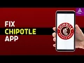How to Fix Chipotle App Not Working 2024
