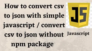 How to convert csv to json with simple javascript convert csv to json without npm package