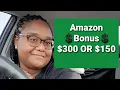 Amazon Bonus 300 or 150 Requirements