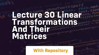 lecture 30 linear transformations and their matrices