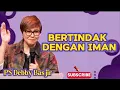 Download Lagu BERTINDAK DENGAN IMAN -PS DEBBY BASJIR 