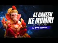 Lagu Ae Ganesh Ke Mummi Dj Remix | Hard Bass Mix | Dj Astik Sarbari