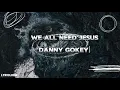 Danny Goyke - We All Need Jesus(feat.koryn Hawthorne lyrics by LyricLoom )