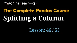 Splitting a Column in Pandas DataFrame of 53 The Complete Pandas Course