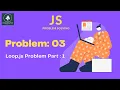 JavaScript Problem Solving Problem 03 loop js Part 1