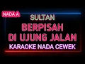 Download Lagu BERPISAH DI UJUNG JALAN - SULTAN - Karaoke Nada Cewek