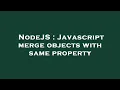NodeJS Javascript merge objects with same property