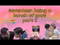 Seventeen being a bunch of gays pt.2