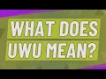 What does UWU mean