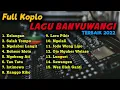 FULL KOPLO LAGU BANYUWANGI TERBAIK 2022 | KELANGAN - SALAH TOMPO - NGELABUR LANGIT