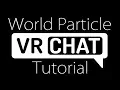 VRChat NEW World Particle Tutorial OUTDATED