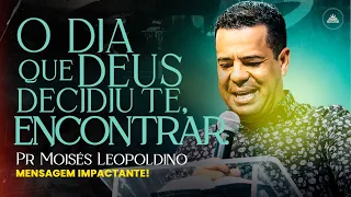 O Dia Que Deus Te Encontrou: A Resposta Que Você Busca Está Neste Encontro - Pr. Moisés Leopoldino