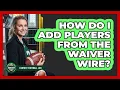 How Do I Add Players From The Waiver Wire