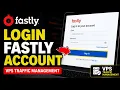 How to login to Fastly account for VPS traffic management - Quick Tutorial